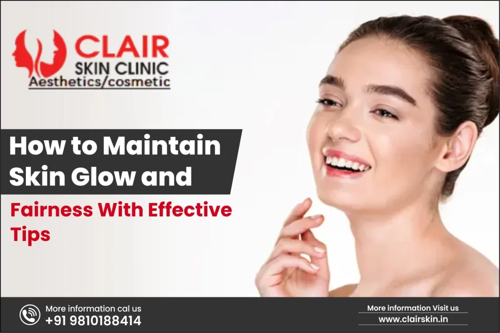 How To Maintain Skin Glow And Fairness With Effective Tips